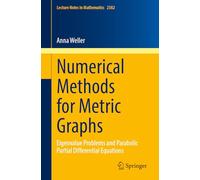Numerical Methods for Metric Graphs: Eigenvalue Problems and Parabolic Partial Differential Equations (Lecture Notes in Mathematics, 2382)