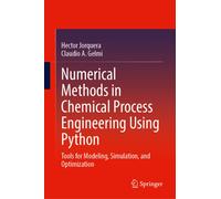 Numerical Methods in Chemical Process Engineering Using Python : Tools for Modeling, Simulation, and Optimization