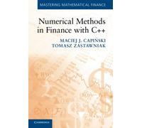 Numerical Methods in Finance with C++ (Mastering Mathematical Finance)