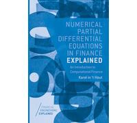 Numerical Partial Differential Equations in Finance Explained: An Introduction to Computational Finance (Financial Engineering Explained)