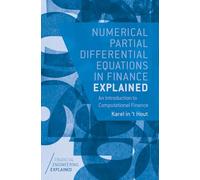 Numerical Partial Differential Equations in Finance Explained: An Introduction to Computational Finance (Financial Engineering Explained)