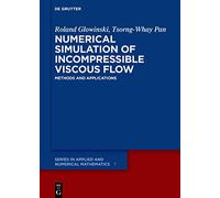 Numerical Simulation of Incompressible Viscous Flow: Methods and Applications: 7 (De Gruyter Series in Applied and Numerical Mathematics, 7)