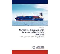 Numerical Simulation Of Large Amplitude Ship Motions: With Applications To Ship Design And Safe Operation