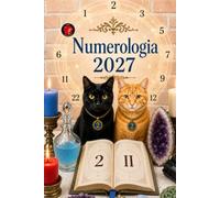 Numerologia 2027: Le chiavi numerologiche per comprendere il futuro.