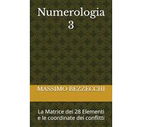 Numerologia 3: La Matrice dei 28 Elementi e le coordinate dei conflitti (Numeri E Cifre)