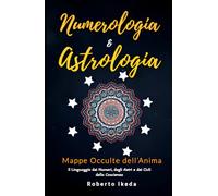 Numerologia & Astrologia: Mappe Occulte dell’Anima (Numerologia e astrologia - il risveglio dell’anima)