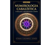 Numerologia Cabalística A Chave para o: A Chave para o Autoconhecimento e o Destino (Numerologia Cabalística A Chave para o Autoconhecimento e o Destino I, II e III)