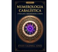 Numerologia Cabalística: A Chave para o Autoconhecimento e o Destino I (Numerologia Cabalística A Chave para o Autoconhecimento e o Destino I, II e III)