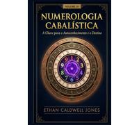 Numerologia Cabalística: A Chave para o Autoconhecimento (Numerologia Cabalística A Chave para o Autoconhecimento e o Destino I, II e III)