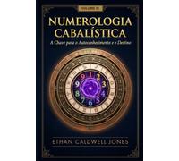 Numerologia Cabalística: A Chave para o Autoconhecimento (Numerologia Cabalística A Chave para o Autoconhecimento e o Destino I, II e III)