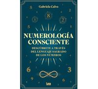 Numerología consciente: Descúbrete a través del lenguaje sagrado de los números (Armonía)