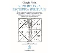 Numerologia esoterica e spirituale. Come percepire il significato e il simbolo del numero e l'energia che racchiude in sé. Tecniche numeriche per riconoscere l'energia di ogni individuo