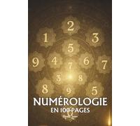 Numérologie: les principes fondamentaux en 100 pages