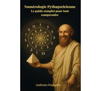 Numérologie Pythagoricienne - Votre guide complet dans l’univers des nombres: du destin et de l’âme : nombres maîtres 11 22 33, dettes karmiques, ... - Manuels pratiques pour une vie consciente)