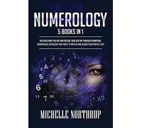 Numerology: 5 Books in 1: Discover Who You Are and Decode Your Destiny through Divination, Numerology, Astrology and Tarot to Master and Design Your Perfect Life!