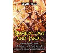 Numerology and Tarot: Unlocking the Power of Numbers and Tarot Spreads along with Discovering Symbolism, Intuition, Numerological Divination, Astrology, and Ayurveda