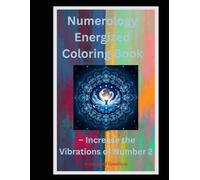 Numerology Energized Coloring Book: Increase the Vibrations of Number 2