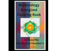 Numerology Energized Coloring Book: - Increase the Vibrations of Number 5