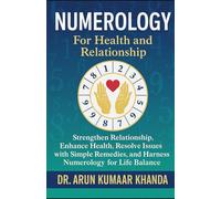 Numerology for Health and Relationship: Strengthen Relationship, Enhance Health, Resolve Issues with Simple Remedies, And Harness Numerology for Life Balance. (Journey Through Numbers)