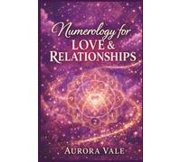 Numerology for Love & Relationships: A Guide to Soulmate Compatibility, Dating with Purpose, and Building a Lasting Marriage. (The Numerology Series)