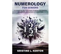 Numerology for Seniors: A Journey of Self Discovery: Numerology Wisdom for Seniors Navigating Life's Chapters (Healing and Spiritual Essence for Seniors)