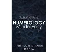 Numerology Made Easy: The Complete GuideBook to Numerology for Beginners (Tarot, Numerology and Astrology)