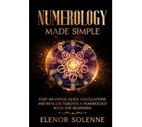 Numerology Made Simple: Easy meanings, quick calculations, and real-life insights, A numerology book for beginners (Symbols & Signs)