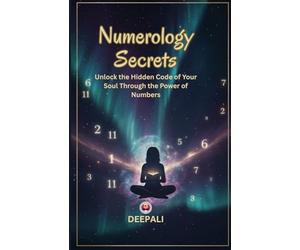 Numerology Secrets: Decode Your Life Path, Destiny, Soul Urge & Personality Numbers to Transform Love, Career & Lifestyle