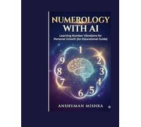 Numerology with AI: Learning Number Vibrations for Personal Growth (An Educational Guide) (ai astrology)