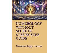 NUMEROLOGY WITHOUT SECRETS. STEP BY STEP GUIDE: Numerology course (Series English co.uk)