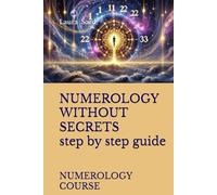 NUMEROLOGY WITHOUT SECRETS step by step guide: NUMEROLOGY COURSE (Series US)