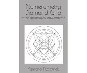 Numerometry Diamond Grid: THIS IS MORE THAN NUMEROLOGY. THIS IS THE ART OF REMEMBERING THE SELF THROUGH THE SACRED INTELLIGENCE OF NUMBERS.