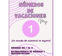 NÚMEROS DE VACACIONES- 1: UN MUNDO DE NÚMEROS TE ESPERA. NÚMEROS DEL 1 AL 5. RECONOCIMIENTO Y GRAFOMOTRICIDAD.