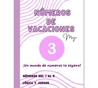 NÚMEROS DE VACACIONES 3: ¡UN MUNDO DE NÚMEROS TE ESPERA!- DEL 1 AL 5- LÓGICA Y JUEGOS