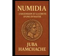 NUMIDIA: L'ASCENSION ET LA CHUTE D'UNE DYNASTIE