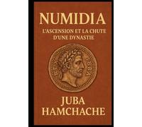 NUMIDIA: L'ASCENSION ET LA CHUTE D'UNE DYNASTIE