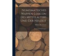 Numismatisches Wappen-Lexicon Des Mittelalters und der Neuzeit: Staaten und Städtewappen