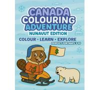 Nunavut Colouring Adventure: Colour • Learn • Explore: 8 (Canada Colouring Adventure Children’s Series)