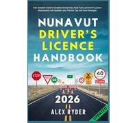 Nunavut Driver’s Licence Handbook: Your Complete Guide to Canadian Driving Rules, Road Tests, and Driver’s Licence Requirements with Updated Laws, ... RYDER'S ULTIMATE DRIVER'S LICENSE HANDBOOK)