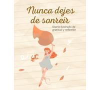 Nunca dejes de sonreír: Diario ilustrado de gratitud y reflexión
