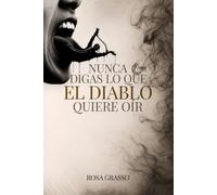 NUNCA DIGAS LO QUE EL DIABLO QUIERE OIR