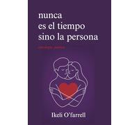 Nunca es el tiempo sino la persona: Poesía sobre el amor verdadero, la distancia y el desamor