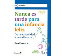 Nunca es tarde para tener una infancia feliz : de la adversidad a la resiliencia