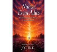 Nunca es un Adios: Encontrando paz a traves de la fe, el amor y la eternidad