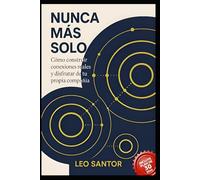 Nunca más solo: Conversación, vínculos y presencia: una guía práctica para no volver a sentirte solo