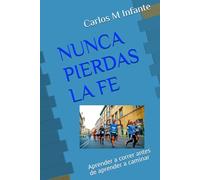 NUNCA PIERDAS LA FE: Aprender a correr antes de aprender a caminar