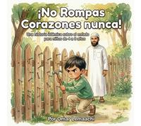 Nunca Rompas Corazones: Un Libro Ilustrado Islámico Moral para Niños sobre el Control de la Ira y las Palabras Amables | Historia de Valores Islámicos ... Musulmana sobre el Carácter y la Ética