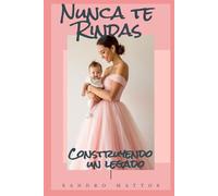 Nunca te rindas: Construyendo un legado