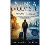 Nunca volviste al mismo lugar: La psicología de la nostalgia, la memoria y el duelo de descubrir que el pasado ya no existe (PSICOLOGÍA DEL SIGLO XXI)