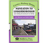 Nuneaton To Loughborough.: and Ashby-de-la-Zouch to Derby (Country Railway Routes)